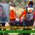 Kayıp Kadından 5 Gün Sonra Acı Haber Geldi