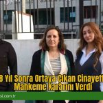 18 Yıl Sonra Ortaya Çıkan Cinayette Mahkeme Kararını Verdi