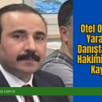Otel Odasında Yaralanan Danıştay Tetkik Hakimi Hayatını Kaybetti